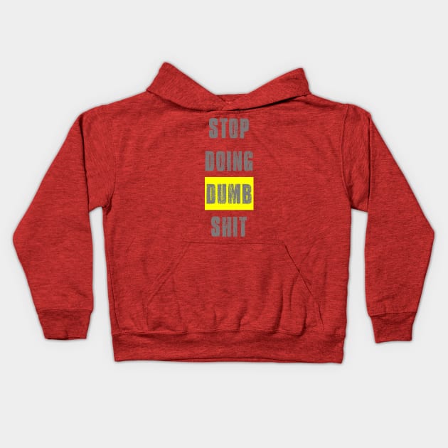 Stop Doing Dumb Shit Kids Hoodie by alblais